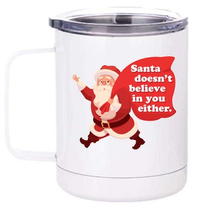 Santa Doesn't Believe In You Either 12 oz Stainless Steel Tumbler Cup