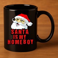 Santa Is My Homeboy 11oz C Handle Ceramic Mug