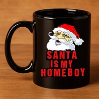 Santa Is My Homeboy 11oz C Handle Ceramic Mug