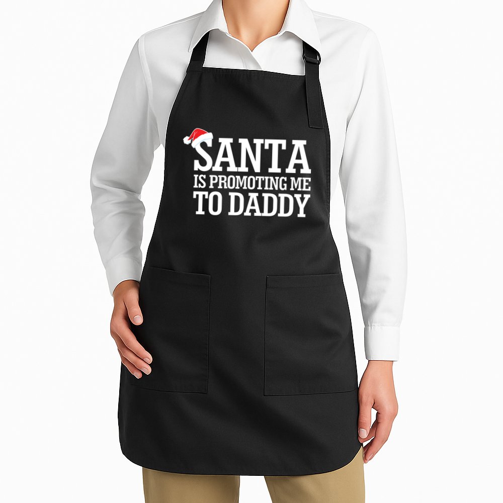 Santa Is Promoting Me To Daddy Apron