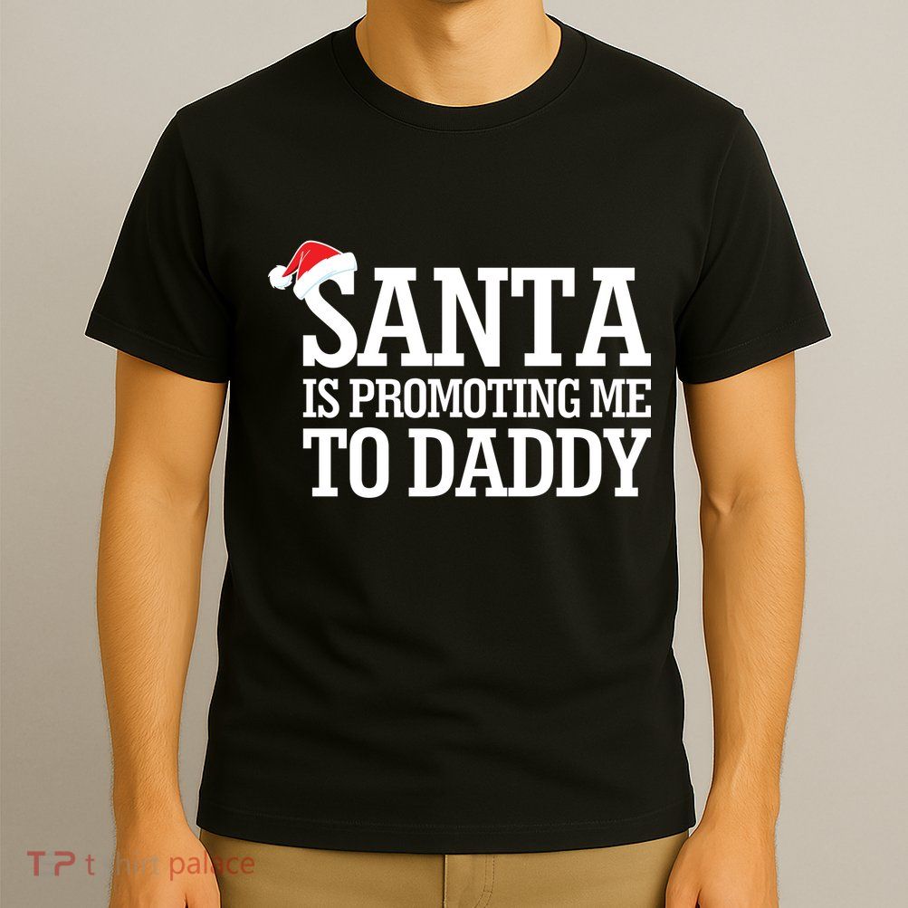 Santa Is Promoting Me To Daddy T-Shirt