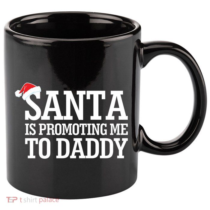 Santa Is Promoting Me To Daddy 11oz C Handle Ceramic Mug