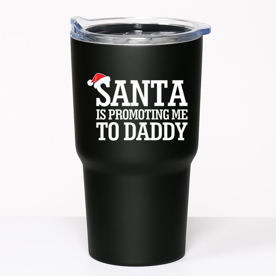 Santa Is Promoting Me To Daddy Tumbler