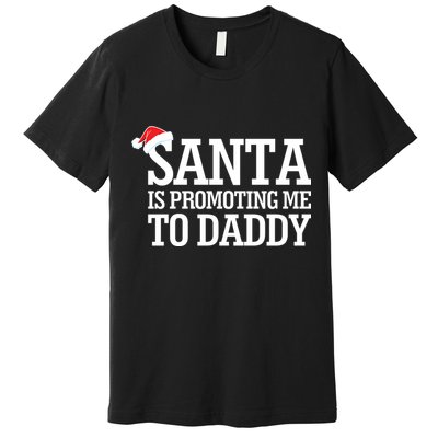 Santa Is Promoting Me To Daddy Premium T-Shirt