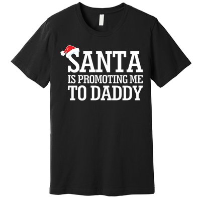 Santa Is Promoting Me To Daddy Premium T-Shirt