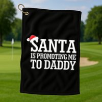 Santa Is Promoting Me To Daddy Golf Towel