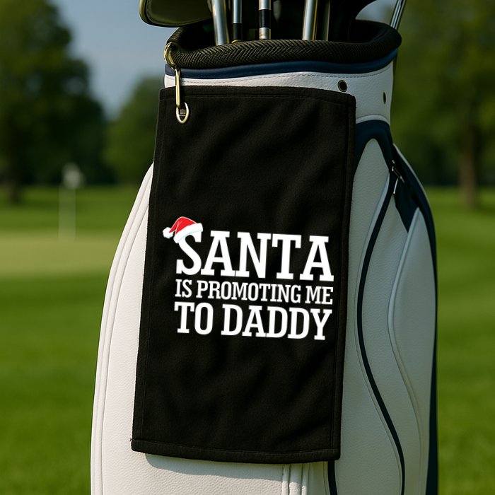 Santa Is Promoting Me To Daddy Golf Towel