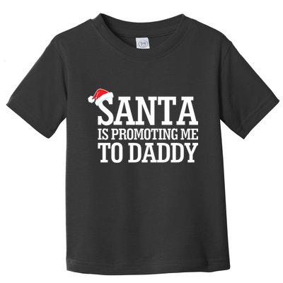 Santa Is Promoting Me To Daddy Toddler T-Shirt
