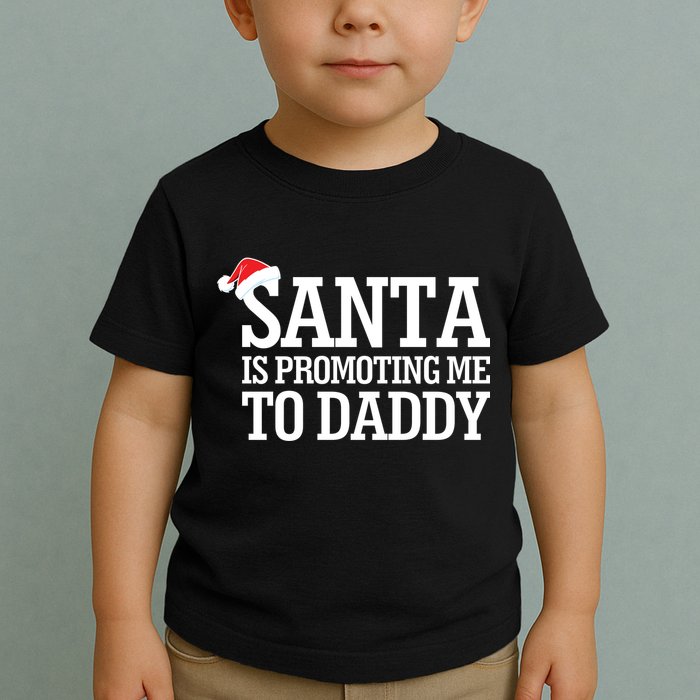 Santa Is Promoting Me To Daddy Toddler T-Shirt