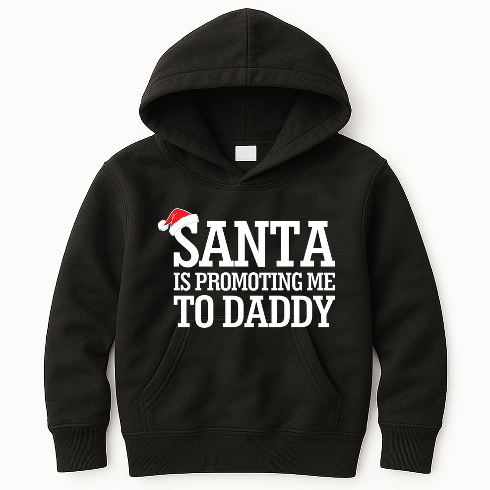 Santa Is Promoting Me To Daddy Kids Hoodie