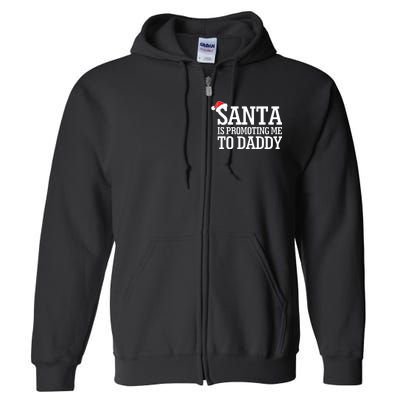 Santa Is Promoting Me To Daddy Full Zip Hoodie