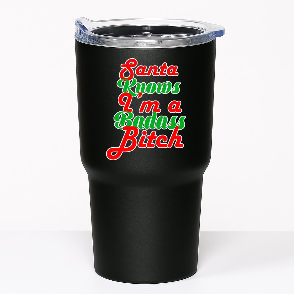 Santa Knows I'm A Badass B*tch Tumbler
