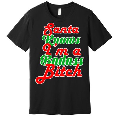 Santa Knows I'm A Badass B*tch Premium T-Shirt