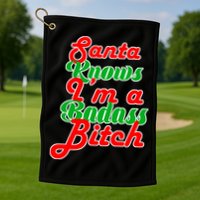 Santa Knows I'm A Badass B*tch Golf Towel