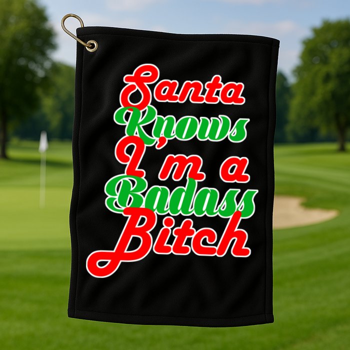 Santa Knows I'm A Badass B*tch Golf Towel