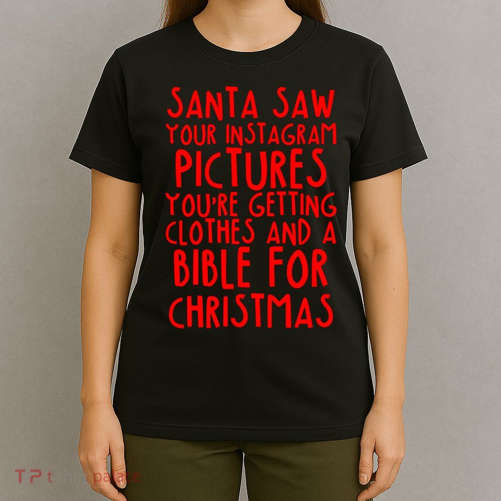 Santa Saw Your Instagram Pictures T-Shirt