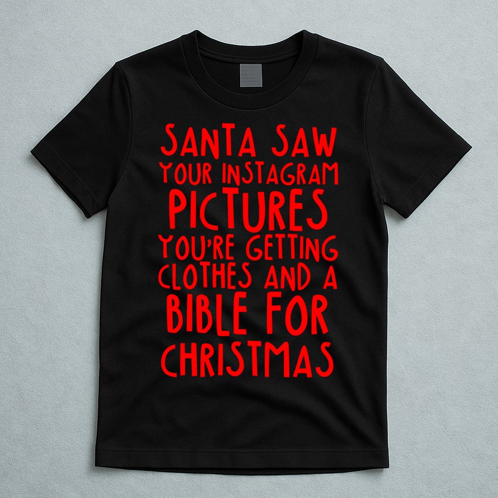 Santa Saw Your Instagram Pictures T-Shirt