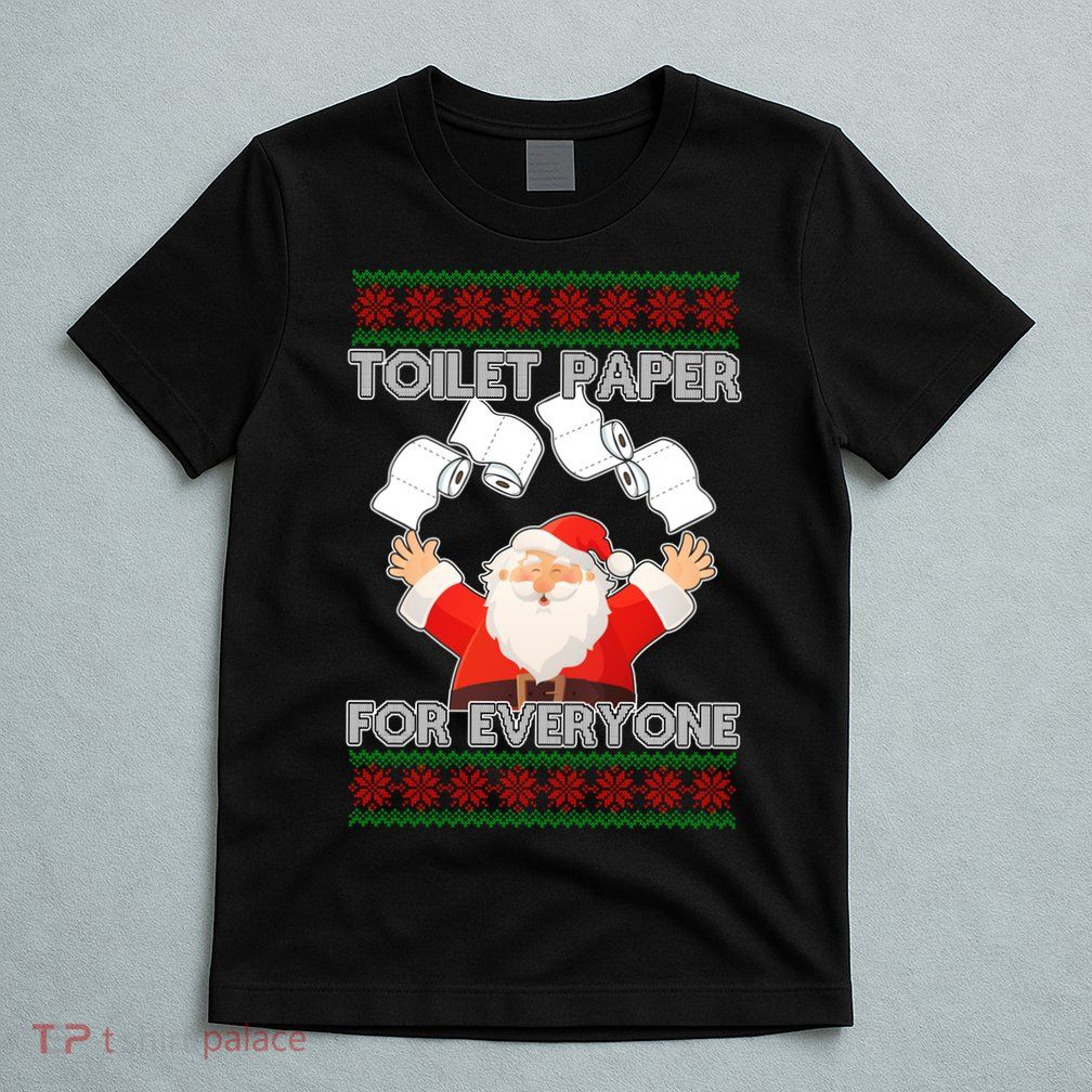 Santa Toilet Paper For Everyone Ugly Christmas Sweater T-Shirt
