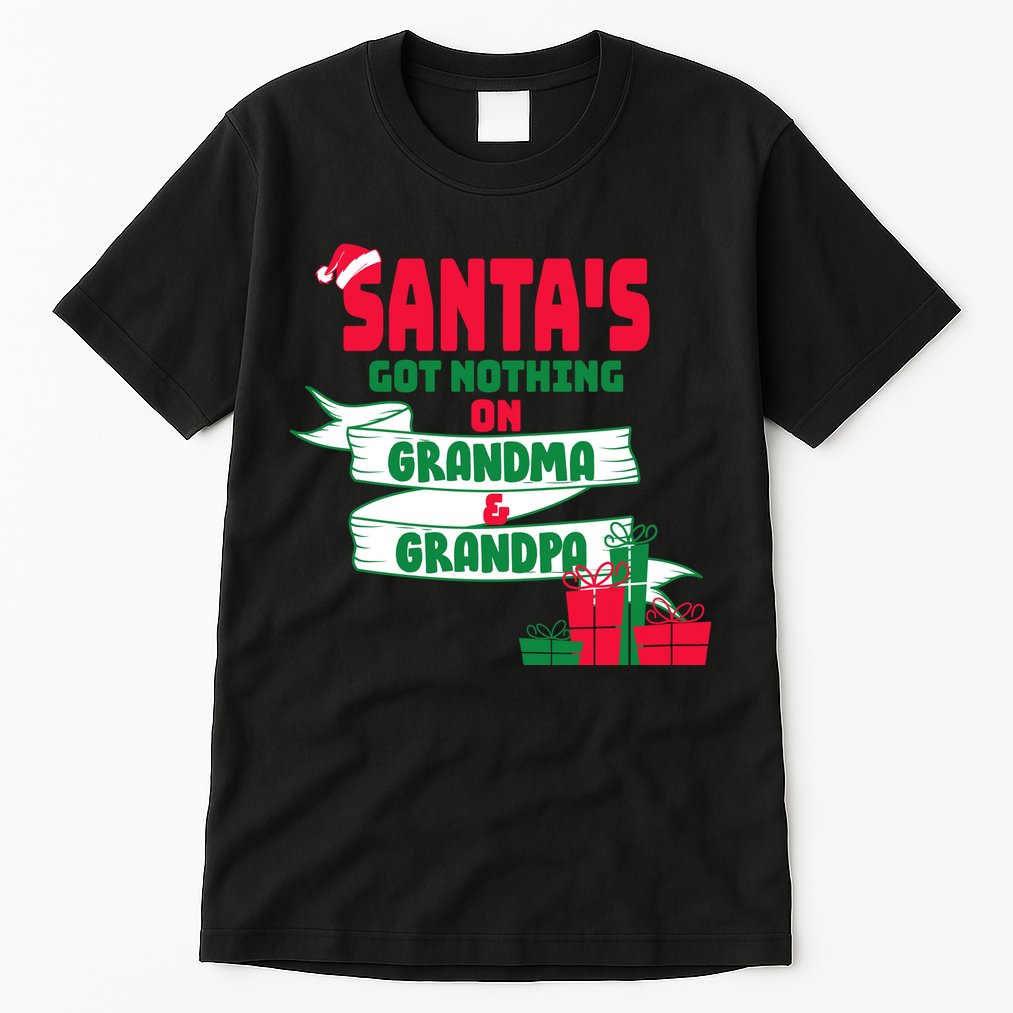 Santa's Got Nothing On Grandma And Grandpa Christmas Tall T-Shirt