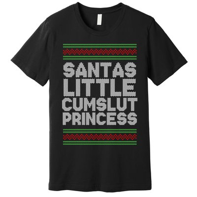 Santas Little Cumslut Princess Xmas Ugly Sweater Premium T-Shirt