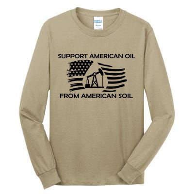 Support American Oil From American Soil USA Tall Long Sleeve T-Shirt