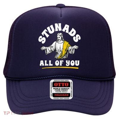 Stunads All Of You Christian Jesus Faith Meme Quote High Crown Mesh Back Trucker Hat