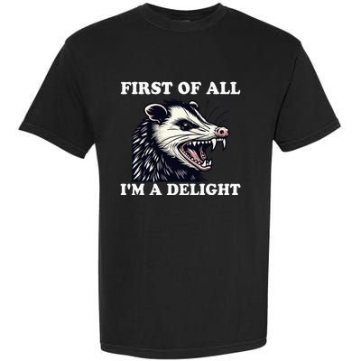 Sarcastic Angry Opossum Lover First Of All IM A Delight Garment-Dyed Heavyweight T-Shirt