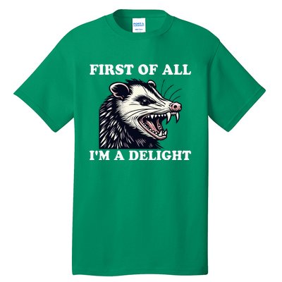 Sarcastic Angry Opossum Lover First Of All IM A Delight Tall T-Shirt