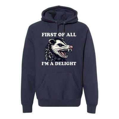 Sarcastic Angry Opossum Lover First Of All IM A Delight Premium Hoodie