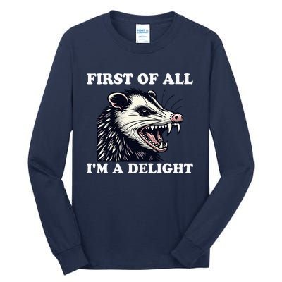 Sarcastic Angry Opossum Lover First Of All IM A Delight Tall Long Sleeve T-Shirt