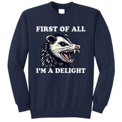 Sarcastic Angry Opossum Lover First Of All IM A Delight Tall Sweatshirt