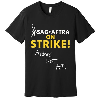 SAG AFTRA On Strike Actors Not AI Premium T-Shirt