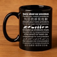 Sorry About Our President 11oz C Handle Ceramic Mug