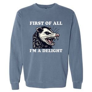 Sarcastic Angry Opossum Lover First Of All IM A Delight Garment-Dyed Sweatshirt