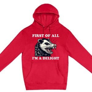 Sarcastic Angry Opossum Lover First Of All IM A Delight Premium Pullover Hoodie