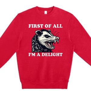 Sarcastic Angry Opossum Lover First Of All IM A Delight Premium Crewneck Sweatshirt