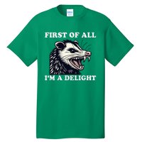 Sarcastic Angry Opossum Lover First Of All IM A Delight Tall T-Shirt