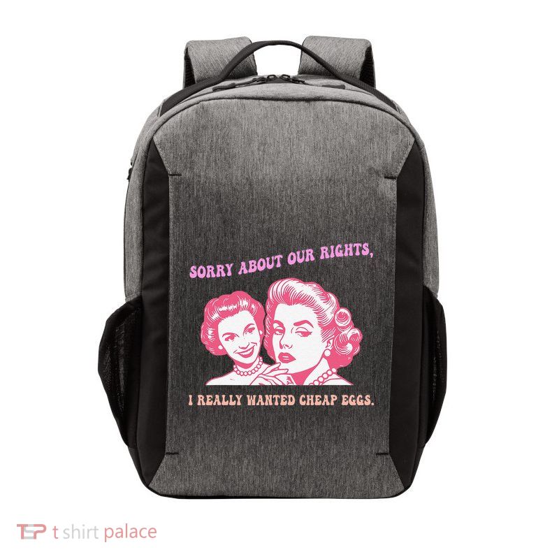 Sorry About Our Rights I Really Wanted Cheap Eggs Design Vector Backpack