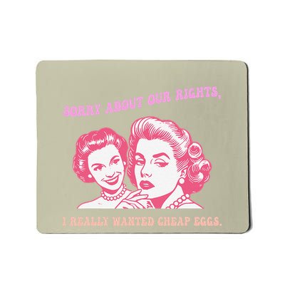 Sorry About Our Rights I Really Wanted Cheap Eggs Design Mousepad