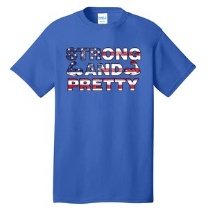 Strong And Pretty Motivational Gym Quote Patriotic Gym Lover Cool Gift Tall T-Shirt