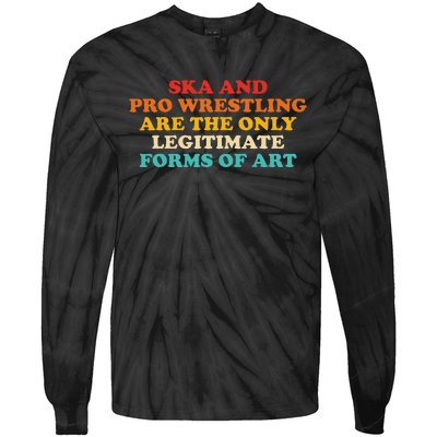 Ska And Pro Wrestling Are The Only Legitimate Forms Of Art Tie-Dye Long Sleeve Shirt