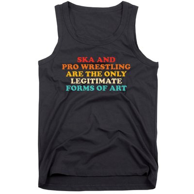 Ska And Pro Wrestling Are The Only Legitimate Forms Of Art Tank Top