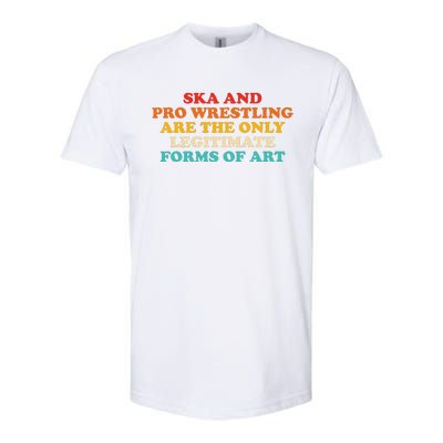 Ska And Pro Wrestling Are The Only Legitimate Forms Of Art Softstyle CVC T-Shirt