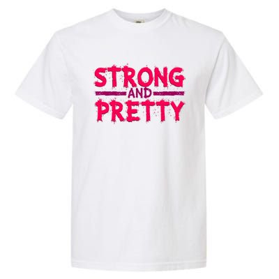 Strong And Pretty Weightlifting Fitness Gym Gift Garment-Dyed Heavyweight T-Shirt