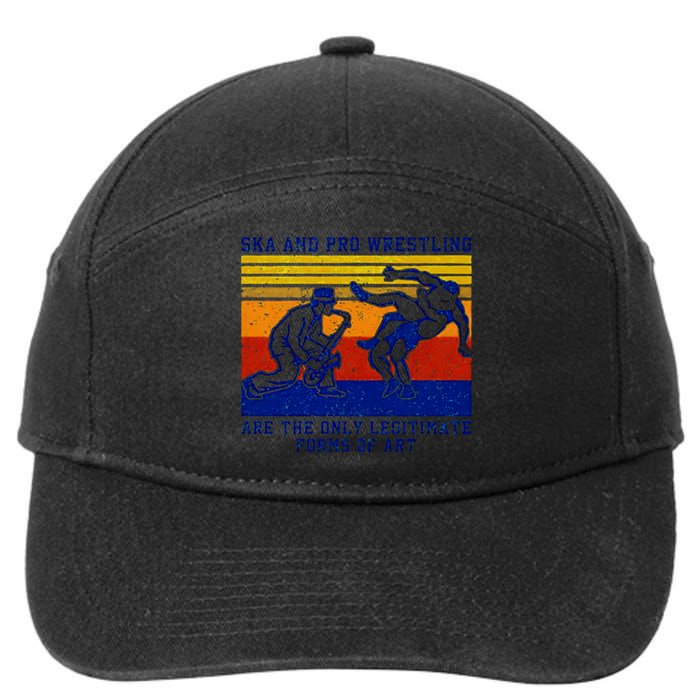 Ska And Pro Wrestling Are The Only Legitimate Forms Of Art 7-Panel Snapback Hat