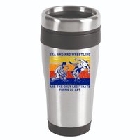 Ska And Pro Wrestling Are The Only Legitimate Forms Of Art 16oz Travel Tumbler