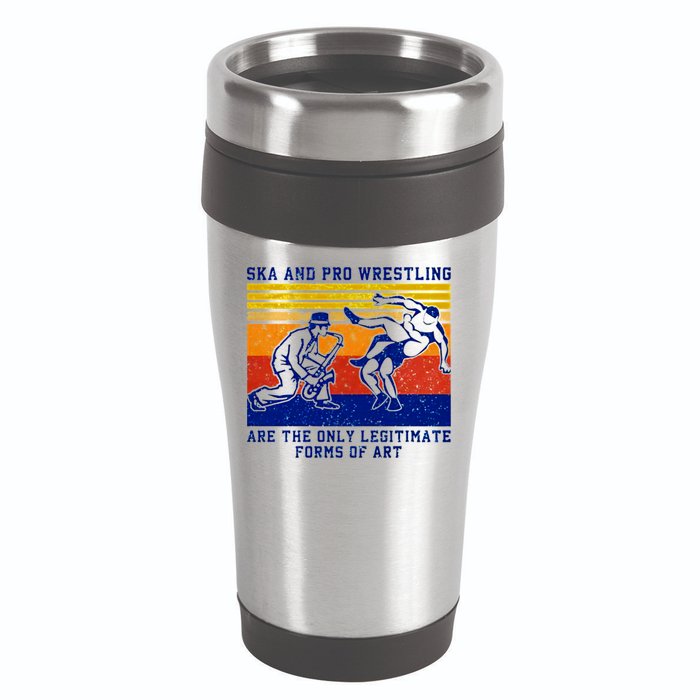 Ska And Pro Wrestling Are The Only Legitimate Forms Of Art 16oz Travel Tumbler
