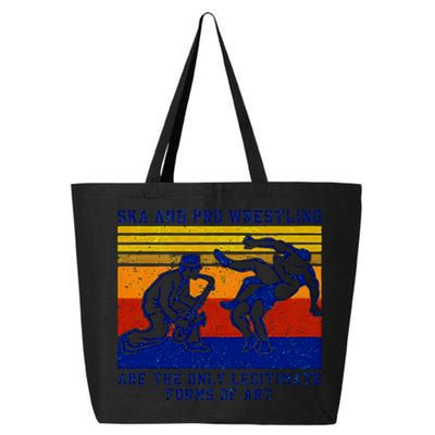 Ska And Pro Wrestling Are The Only Legitimate Forms Of Art 25L Jumbo Tote