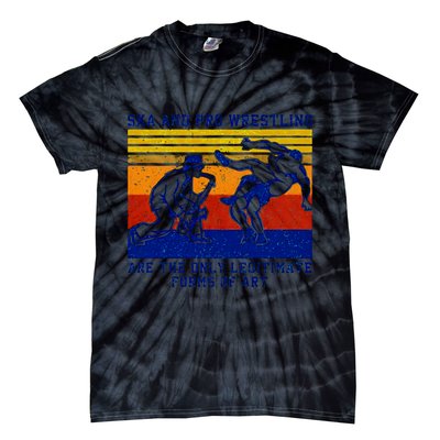 Ska And Pro Wrestling Are The Only Legitimate Forms Of Art Tie-Dye T-Shirt