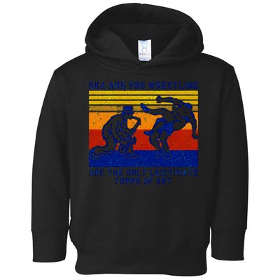 Ska And Pro Wrestling Are The Only Legitimate Forms Of Art Toddler Hoodie